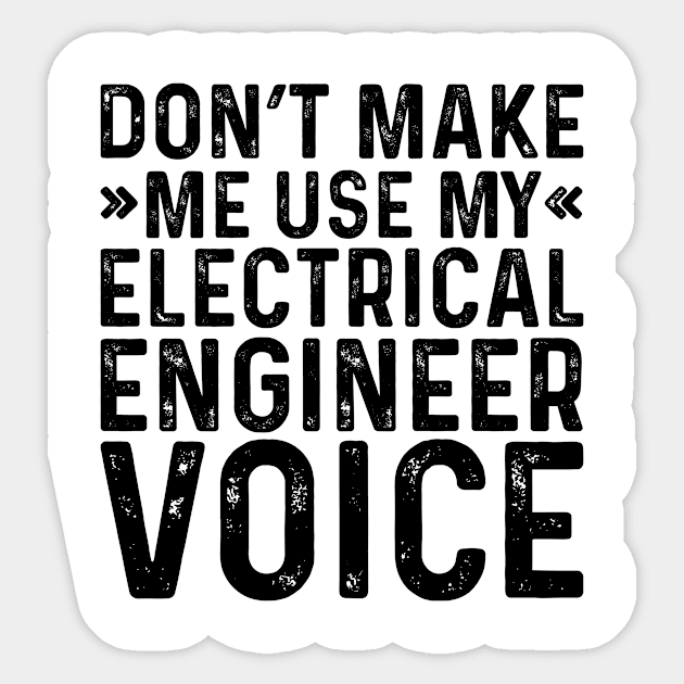 Don't Make Me Use My Electrical Engineer Voice Sticker by Saimarts